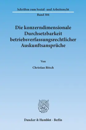 Bitsch |  Die konzerndimensionale Durchsetzbarkeit betriebsverfassungsrechtlicher Auskunftsansprüche | Buch |  Sack Fachmedien