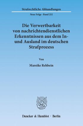 Rehbein |  Die Verwertbarkeit von nachrichtendienstlichen Erkenntnissen aus dem In- und Ausland im deutschen Strafprozess | Buch |  Sack Fachmedien