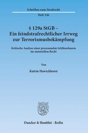 Hawickhorst |  § 129a StGB - Ein feindstrafrechtlicher Irrweg zur Terrorismusbekämpfung | Buch |  Sack Fachmedien