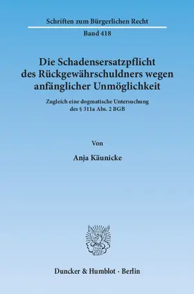 Käunicke |  Die Schadensersatzpflicht des Rückgewährschuldners wegen anfänglicher Unmöglichkeit | Buch |  Sack Fachmedien