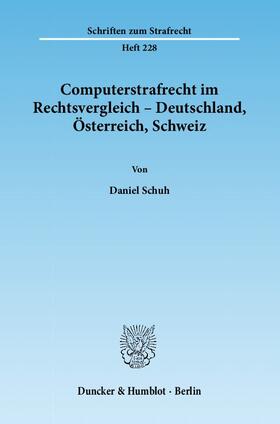 Schuh | Computerstrafrecht im Rechtsvergleich - Deutschland, Österreich, Schweiz | Buch | 978-3-428-13726-8 | sack.de