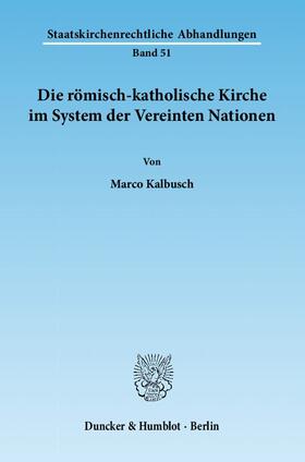 Kalbusch |  Die römisch-katholische Kirche im System der Vereinten Nationen | Buch |  Sack Fachmedien