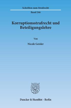 Geisler |  Korruptionsstrafrecht und Beteiligungslehre | Buch |  Sack Fachmedien