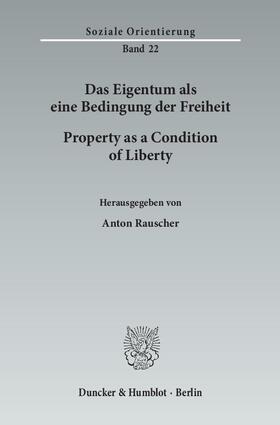 Rauscher |  Das Eigentum als eine Bedingung der Freiheit / Property as a Condition of Liberty | Buch |  Sack Fachmedien