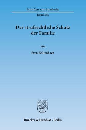 Kaltenbach |  Der strafrechtliche Schutz der Familie | Buch |  Sack Fachmedien