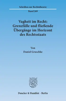 Gruschke |  Vagheit im Recht: Grenzfälle und fließende Übergänge im Horizont des Rechtsstaats | Buch |  Sack Fachmedien