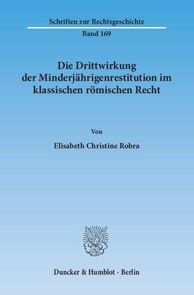 Robra |  Die Drittwirkung der Minderjährigenrestitution im klassischen römischen Recht | Buch |  Sack Fachmedien
