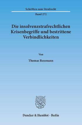 Ressmann |  Die insolvenzstrafrechtlichen Krisenbegriffe und bestrittene Verbindlichkeiten | Buch |  Sack Fachmedien