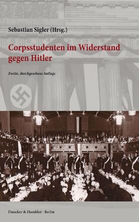 Sigler |  Corpsstudenten im Widerstand gegen Hitler | Buch |  Sack Fachmedien