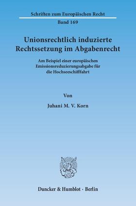 Korn |  Unionsrechtlich induzierte Rechtssetzung im Abgabenrecht | Buch |  Sack Fachmedien