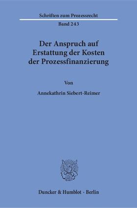 Siebert-Reimer |  Der Anspruch auf Erstattung der Kosten der Prozessfinanzierung | Buch |  Sack Fachmedien