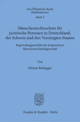 Baldegger |  Menschenrechtsschutz für juristische Personen in Deutschland, der Schweiz und den Vereinigten Staaten. | Buch |  Sack Fachmedien