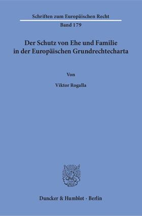 Rogalla | Der Schutz von Ehe und Familie in der Europäischen Grundrechtecharta | Buch | 978-3-428-15248-3 | sack.de