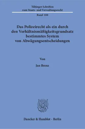 Brenz |  Das Polizeirecht als ein durch den Verhältnismäßigkeitsgrundsatz bestimmtes System von Abwägungsentscheidungen | Buch |  Sack Fachmedien