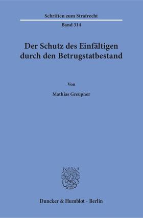 Greupner |  Der Schutz des Einfältigen durch den Betrugstatbestand. | Buch |  Sack Fachmedien