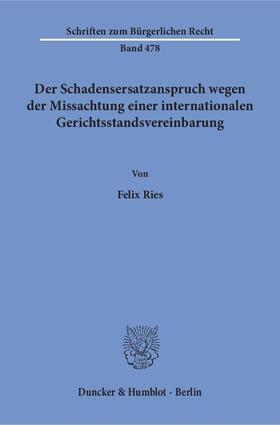 Ries |  Der Schadensersatzanspruch wegen der Missachtung einer internationalen Gerichtsstandsvereinbarung | Buch |  Sack Fachmedien