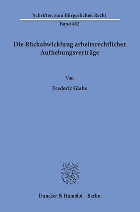 Glahe |  Die Rückabwicklung arbeitsrechtlicher Aufhebungsverträge. | Buch |  Sack Fachmedien