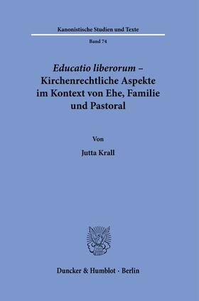 Krall |  Educatio liberorum – Kirchenrechtliche Aspekte im Kontext von Ehe, Familie und Pastoral. | Buch |  Sack Fachmedien