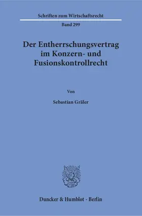 Gräler |  Der Entherrschungsvertrag im Konzern- und Fusionskontrollrecht | Buch |  Sack Fachmedien