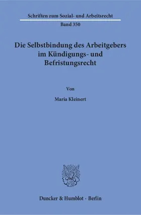 Kleinert |  Die Selbstbindung des Arbeitgebers im Kündigungs- und Befristungsrecht | Buch |  Sack Fachmedien