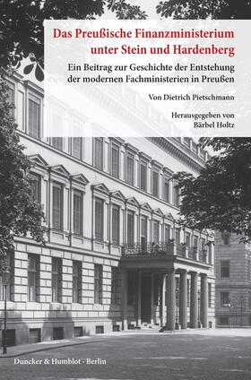 Pietschmann / Holtz |  Das preußische Finanzministerium unter Stein und Hardenberg | Buch |  Sack Fachmedien