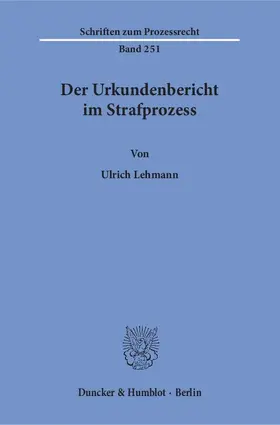 Lehmann |  Der Urkundenbericht im Strafprozess | Buch |  Sack Fachmedien