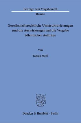 Meiß |  Gesellschaftsrechtliche Umstrukturierungen und die Auswirkungen auf die Vergabe öffentlicher Aufträge. | Buch |  Sack Fachmedien