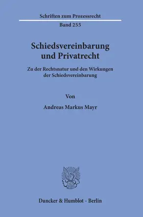 Mayr |  Schiedsvereinbarung und Privatrecht. | Buch |  Sack Fachmedien