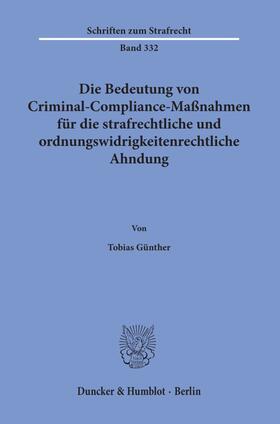 Günther |  Die Bedeutung von Criminal-Compliance-Maßnahmen für die strafrechtliche und ordnungswidrigkeitenrechtliche Ahndung. | Buch |  Sack Fachmedien