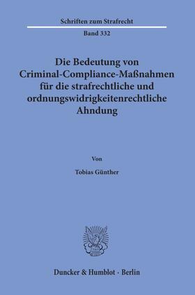 Günther |  Die Bedeutung von Criminal-Compliance-Maßnahmen für die strafrechtliche und ordnungswidrigkeitenrechtliche Ahndung | Buch |  Sack Fachmedien