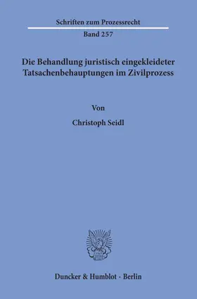 Seidl |  Die Behandlung juristisch eingekleideter Tatsachenbehauptungen im Zivilprozess | Buch |  Sack Fachmedien