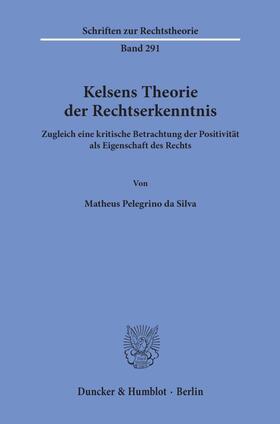 Pelegrino da Silva |  Kelsens Theorie der Rechtserkenntnis | Buch |  Sack Fachmedien