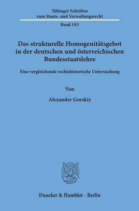 Gorskiy |  Das strukturelle Homogenitätsgebot in der deutschen und österreichischen Bundesstaatslehre. | Buch |  Sack Fachmedien