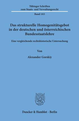 Gorskiy | Das strukturelle Homogenitätsgebot in der deutschen und österreichischen Bundesstaatslehre. | Buch | 978-3-428-15749-5 | sack.de