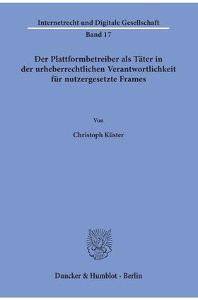 Küster |  Der Plattformbetreiber als Täter in der urheberrechtlichen Verantwortlichkeit für nutzergesetzte Frames | Buch |  Sack Fachmedien