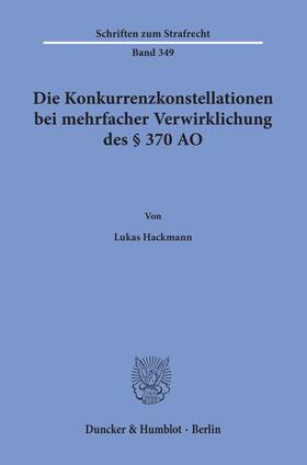 Hackmann |  Die Konkurrenzkonstellationen bei mehrfacher Verwirklichung des § 370 AO | Buch |  Sack Fachmedien