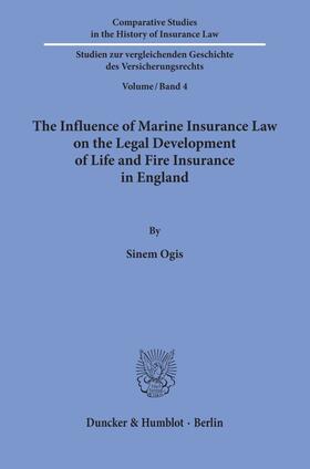 Ogis |  The Influence of Marine Insurance Law on the Legal Development of Life and Fire Insurance in England. | Buch |  Sack Fachmedien