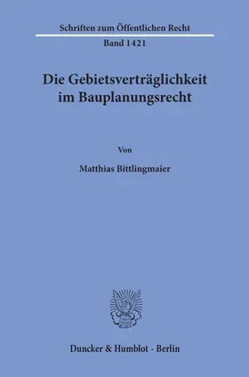 Bittlingmaier |  Die Gebietsverträglichkeit im Bauplanungsrecht. | Buch |  Sack Fachmedien