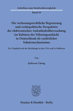 Chang |  Die verfassungsrechtliche Begrenzung und rechtspolitische Perspektive der elektronischen Aufenthaltsüberwachung im Rahmen der Führungsaufsicht in Deutschland als zusätzlicher Schutzmechanismus. | Buch |  Sack Fachmedien