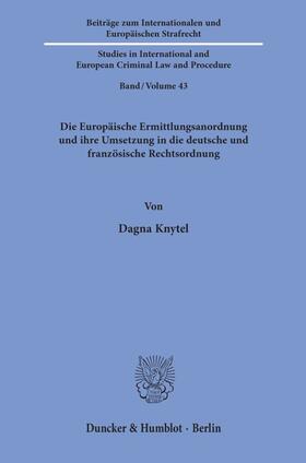 Knytel |  Die Europäische Ermittlungsanordnung und ihre Umsetzung in die deutsche und französische Rechtsordnung. | Buch |  Sack Fachmedien