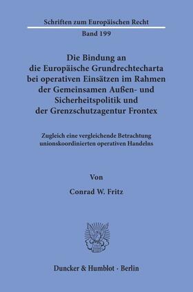 Fritz |  Die Bindung an die Europäische Grundrechtecharta bei operativen Einsätzen im Rahmen der Gemeinsamen Außen- und Sicherheitspolitik und der Grenzschutzagentur Frontex. | Buch |  Sack Fachmedien