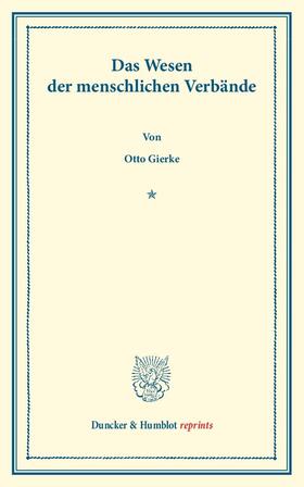 Gierke |  Das Wesen der menschlichen Verbände. Rede, bei Antritt des Rektorats am 15. Oktober 1902 gehalten. | Buch |  Sack Fachmedien