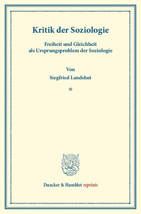 Landshut |  Kritik der Soziologie. Freiheit und Gleichheit als Ursprungsproblem der Soziologie. | Buch |  Sack Fachmedien