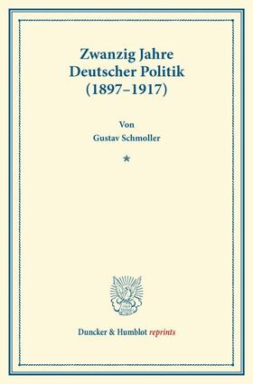 Schmoller |  Zwanzig Jahre Deutscher Politik (1897¿1917) | Buch |  Sack Fachmedien