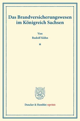Kühn |  Das Brandversicherungswesen im Königreich Sachsen. | Buch |  Sack Fachmedien