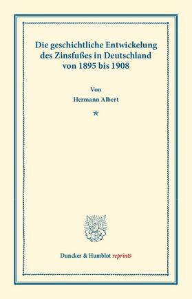 Albert |  Die geschichtliche Entwickelung des Zinsfußes in Deutschland | Buch |  Sack Fachmedien