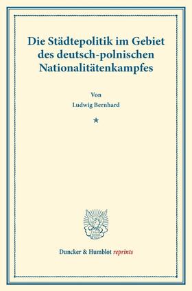 Bernhard |  Die Städtepolitik im Gebiet des deutsch-polnischen Nationalitätenkampfes. | Buch |  Sack Fachmedien