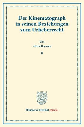 Bertram |  Der Kinematograph in seinen Beziehungen zum Urheberrecht. | Buch |  Sack Fachmedien