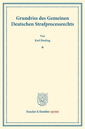 Binding |  Grundriss des Gemeinen Deutschen Strafprocessrechts. | Buch |  Sack Fachmedien