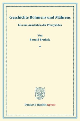 Bretholz |  Geschichte Böhmens und Mährens | Buch |  Sack Fachmedien